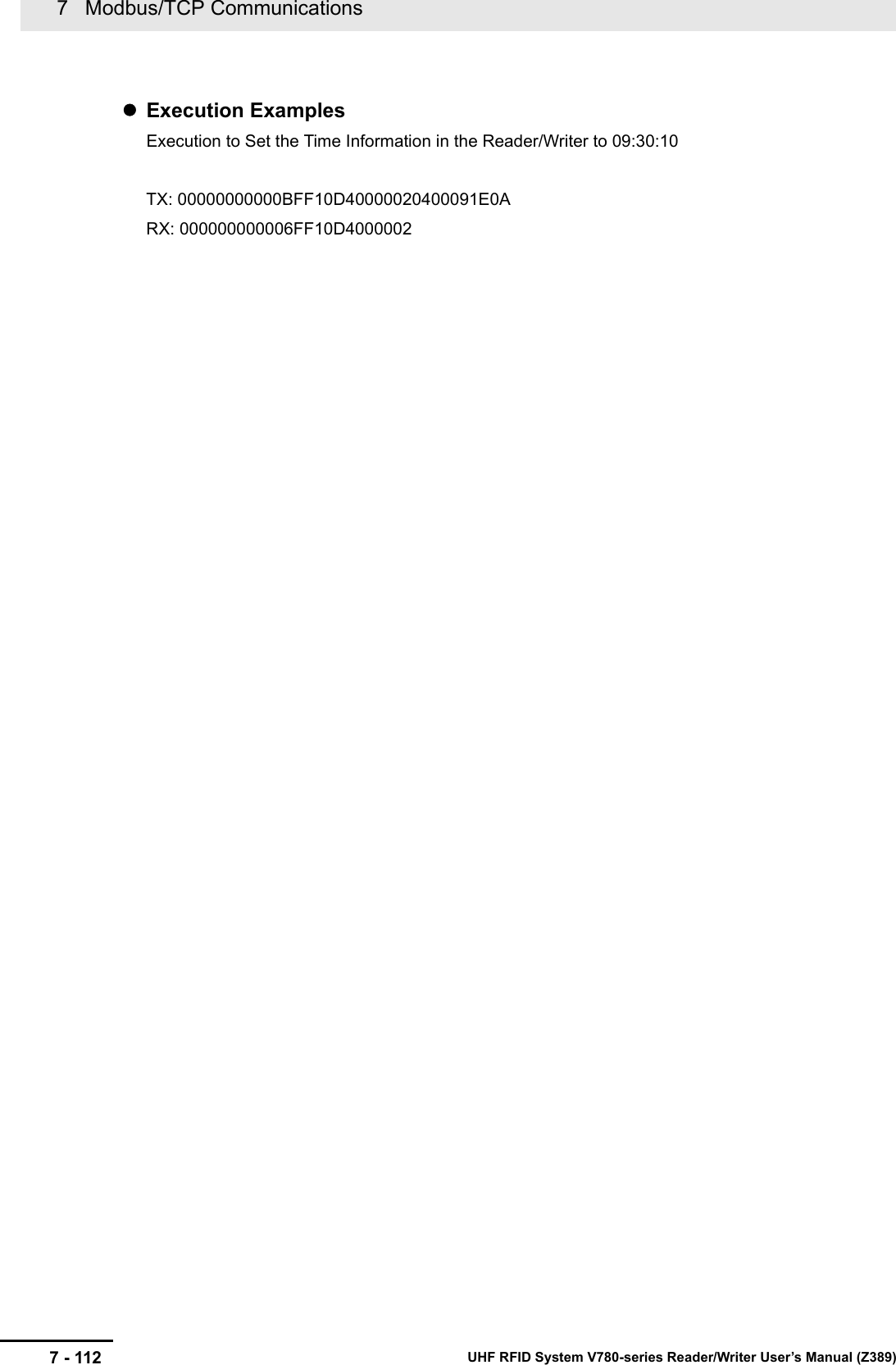7   Modbus/TCP Communications7 - 112 UHF RFID System V780-series Reader/Writer User’s Manual (Z389)Execution ExamplesExecution to Set the Time Information in the Reader/Writer to 09:30:10TX: 00000000000BFF10D40000020400091E0ARX: 000000000006FF10D4000002