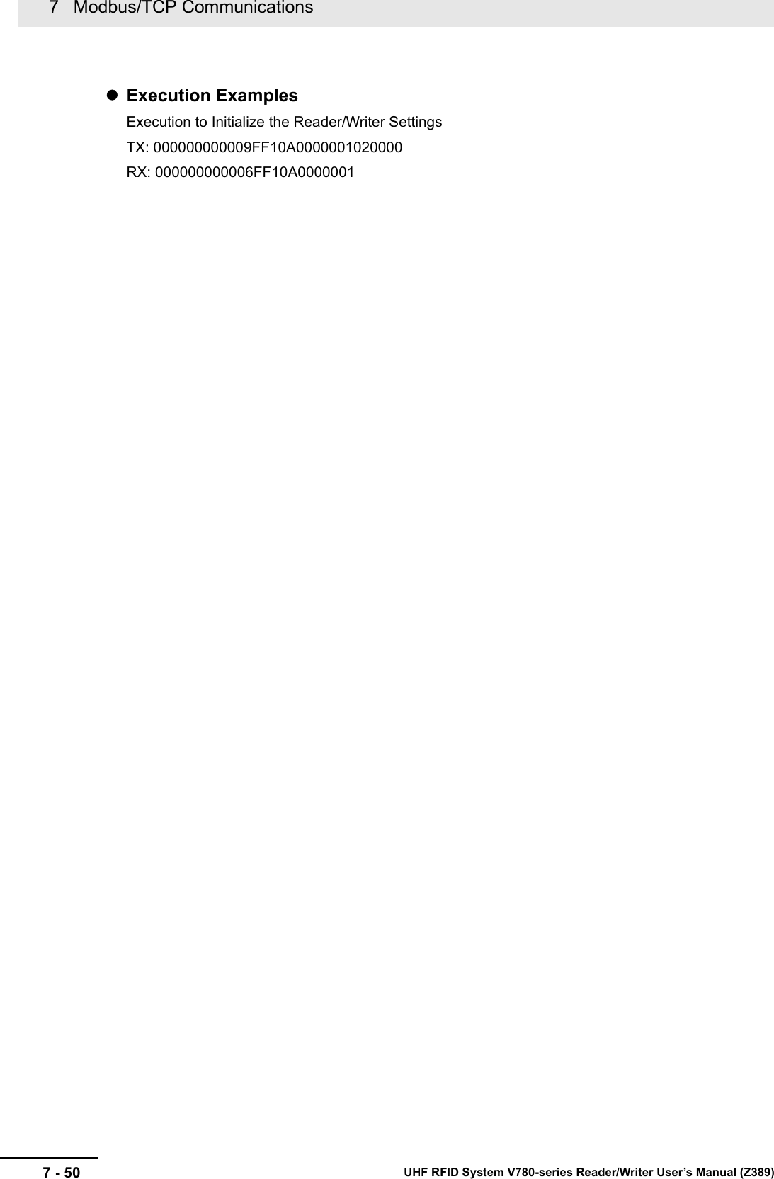 7   Modbus/TCP Communications7 - 50 UHF RFID System V780-series Reader/Writer User’s Manual (Z389)Execution ExamplesExecution to Initialize the Reader/Writer SettingsTX: 000000000009FF10A0000001020000RX: 000000000006FF10A0000001