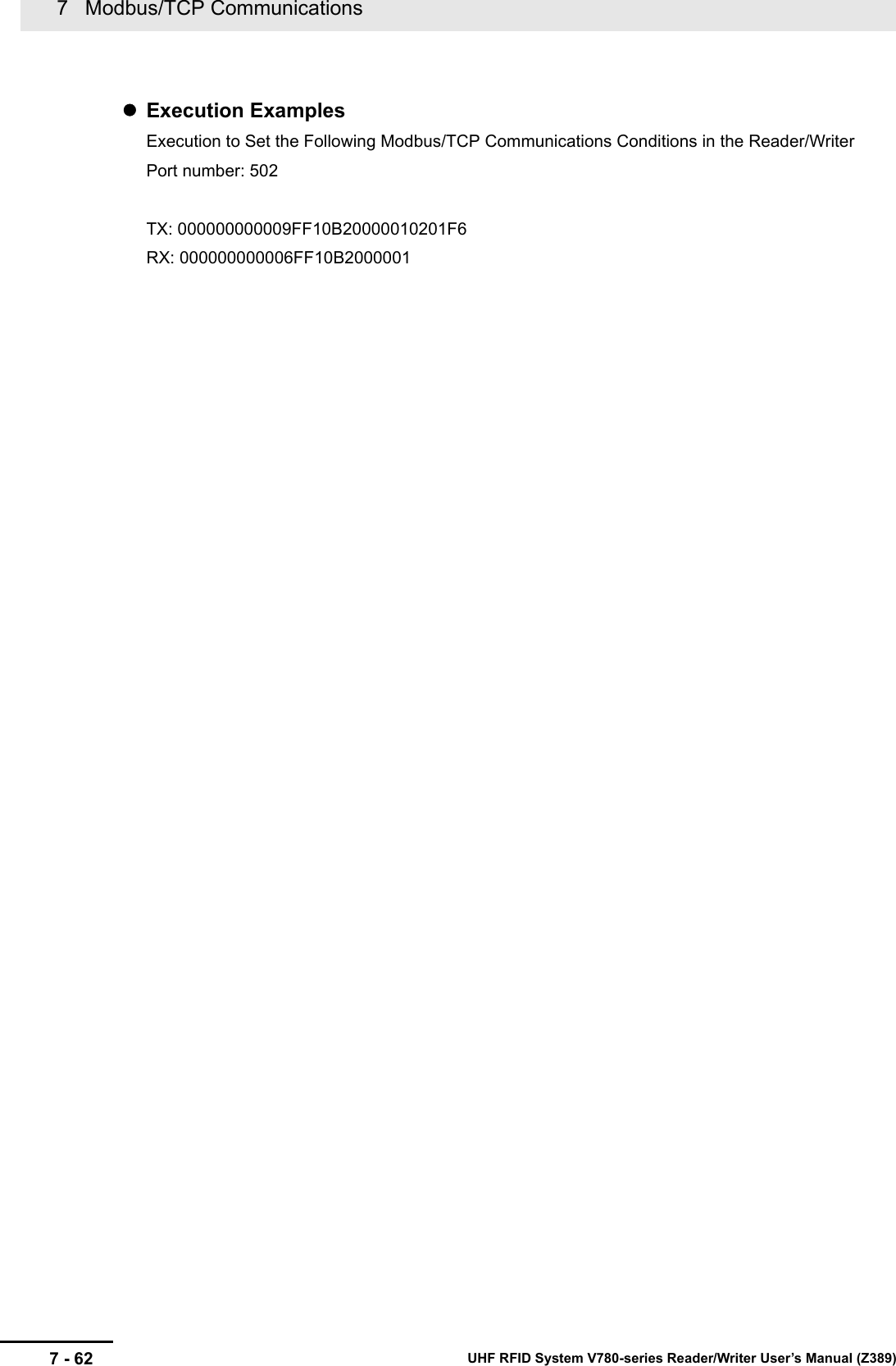 7   Modbus/TCP Communications7 - 62 UHF RFID System V780-series Reader/Writer User’s Manual (Z389)Execution ExamplesExecution to Set the Following Modbus/TCP Communications Conditions in the Reader/WriterPort number: 502TX: 000000000009FF10B20000010201F6RX: 000000000006FF10B2000001