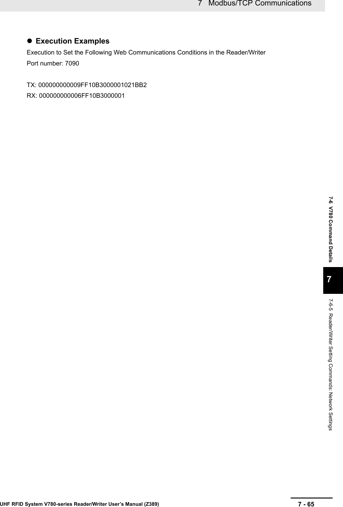 7 - 657   Modbus/TCP CommunicationsUHF RFID System V780-series Reader/Writer User’s Manual (Z389)7-6  V780 Command Details77-6-5  Reader/Writer Setting Commands: Network SettingsExecution ExamplesExecution to Set the Following Web Communications Conditions in the Reader/WriterPort number: 7090TX: 000000000009FF10B3000001021BB2RX: 000000000006FF10B3000001