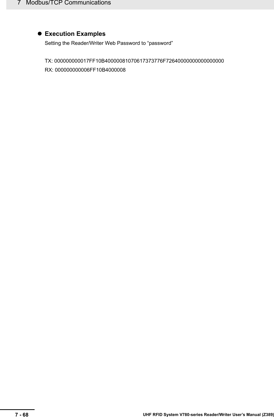 7   Modbus/TCP Communications7 - 68 UHF RFID System V780-series Reader/Writer User’s Manual (Z389)Execution ExamplesSetting the Reader/Writer Web Password to “password”TX: 000000000017FF10B40000081070617373776F72640000000000000000RX: 000000000006FF10B4000008
