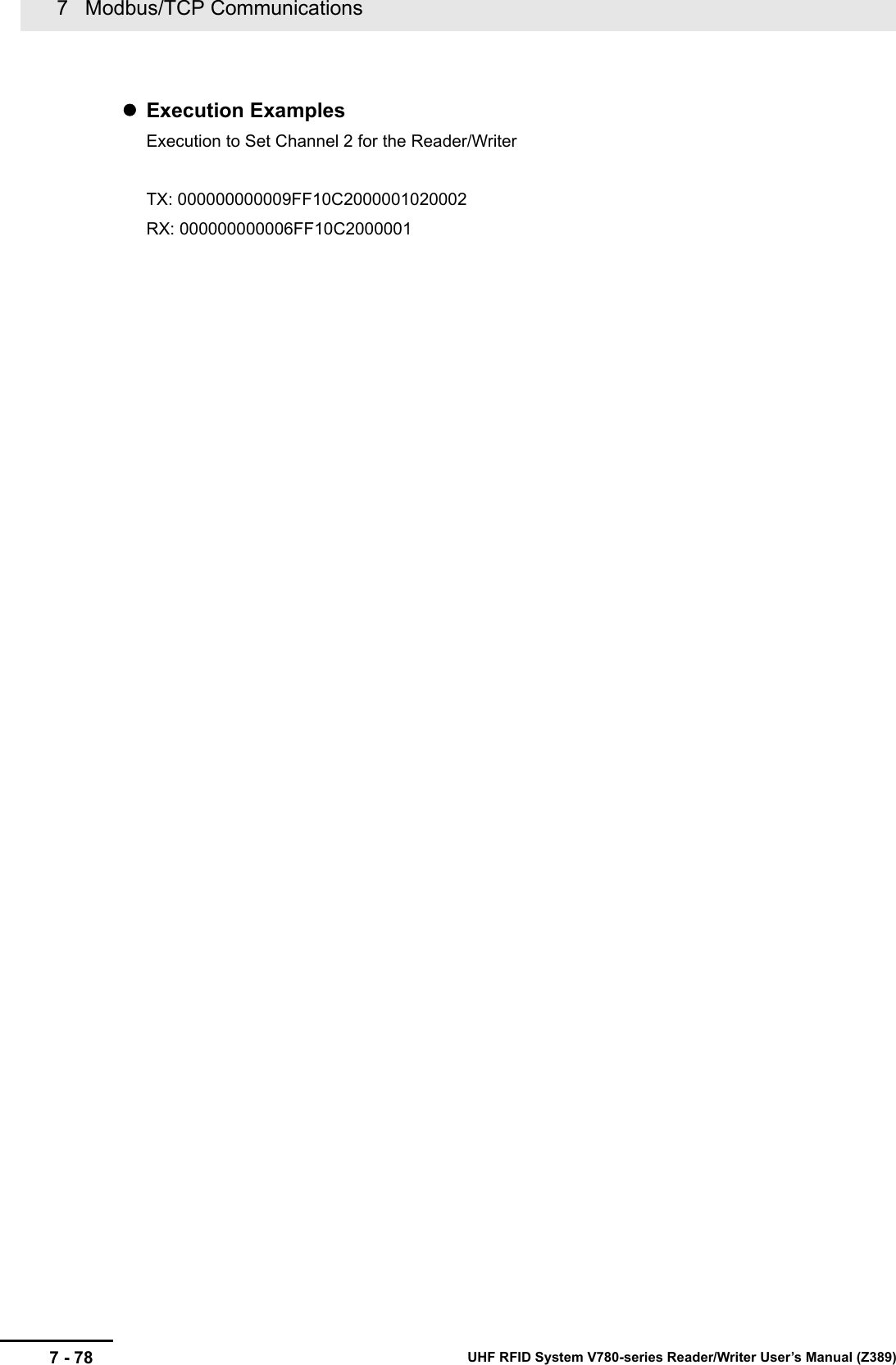 7   Modbus/TCP Communications7 - 78 UHF RFID System V780-series Reader/Writer User’s Manual (Z389)Execution ExamplesExecution to Set Channel 2 for the Reader/WriterTX: 000000000009FF10C2000001020002RX: 000000000006FF10C2000001