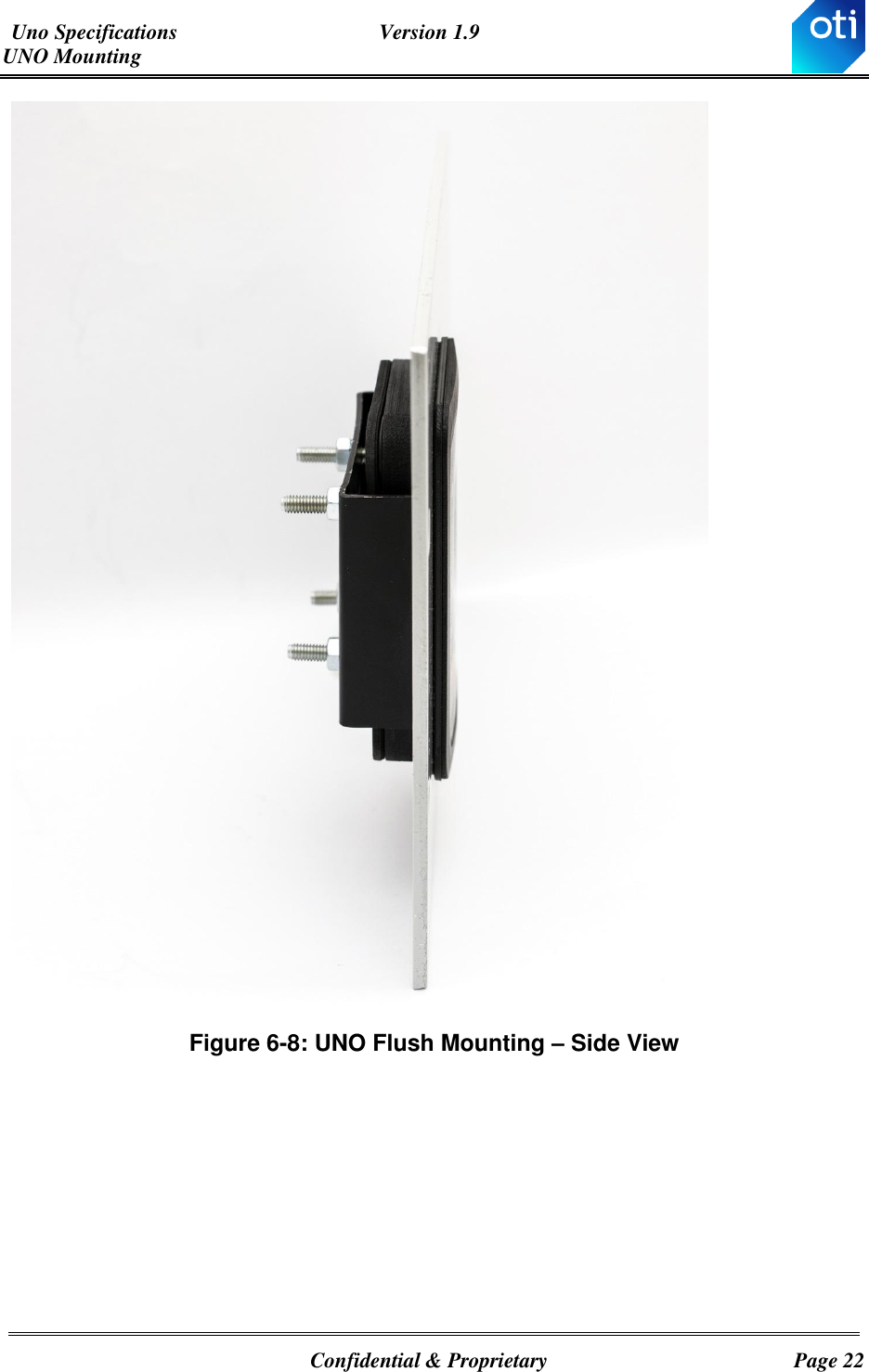 Uno Specifications  Version 1.9 UNO Mounting   Confidential &amp; Proprietary  Page 22  Figure ‎6-8: UNO Flush Mounting – Side View 