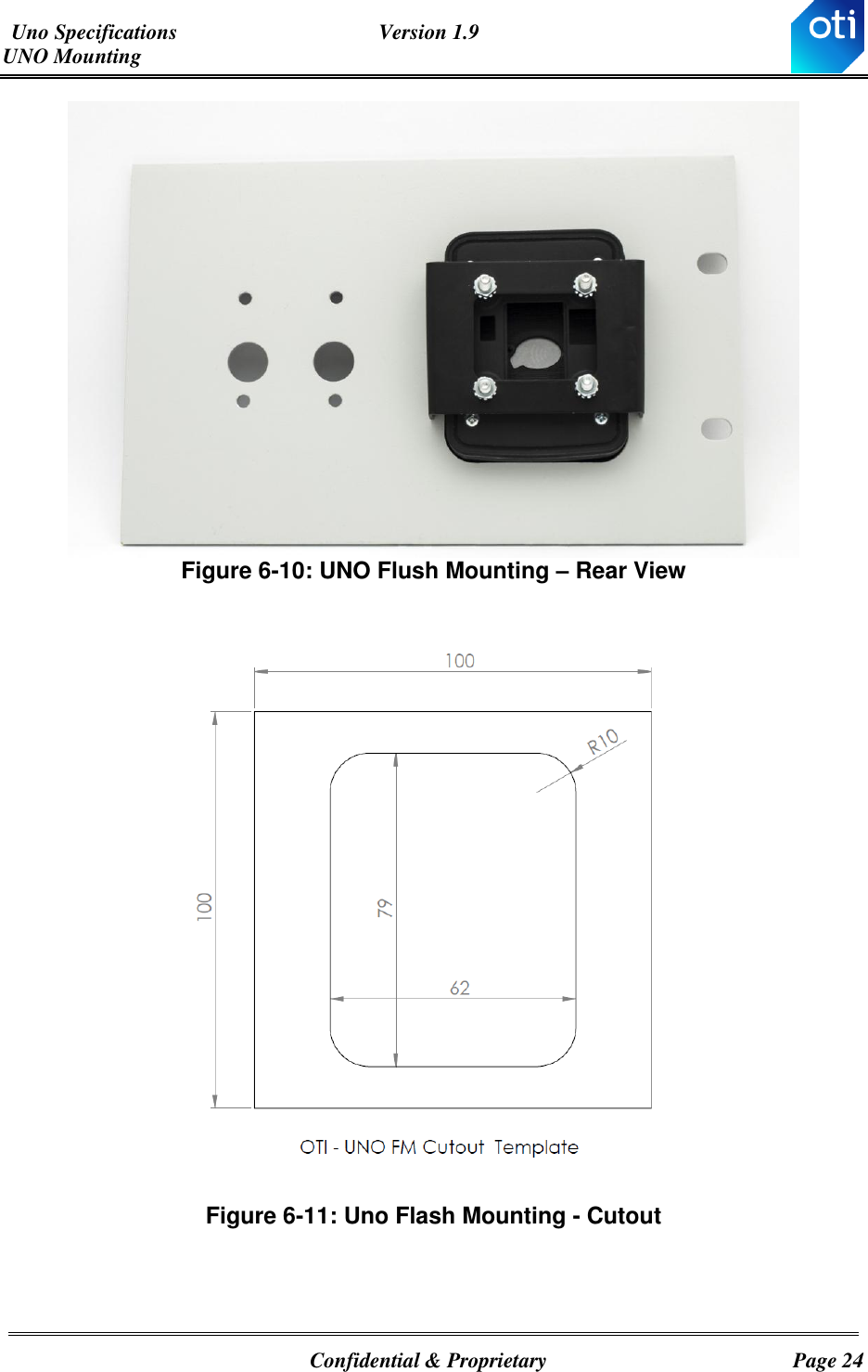 Uno Specifications  Version 1.9 UNO Mounting   Confidential &amp; Proprietary  Page 24  Figure ‎6-10: UNO Flush Mounting – Rear View   Figure ‎6-11: Uno Flash Mounting - Cutout    