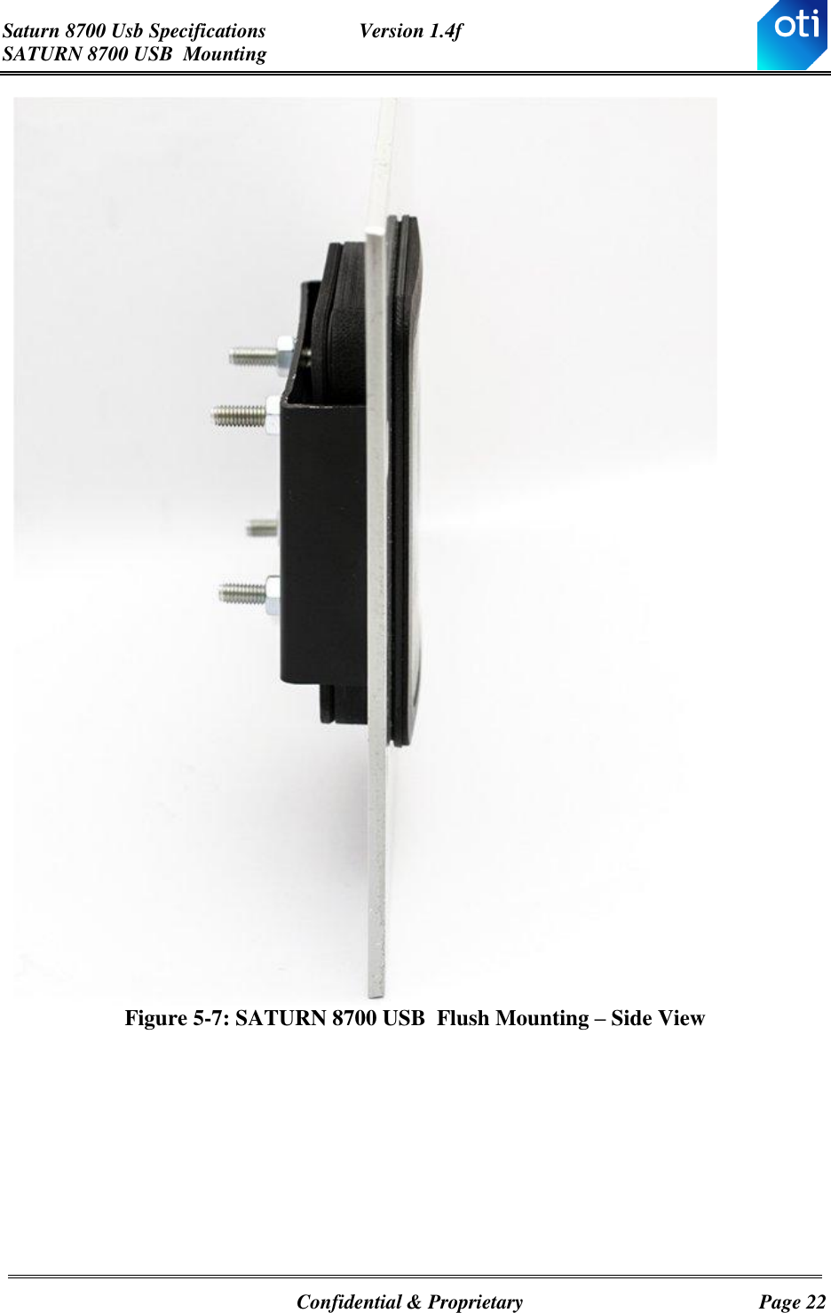 Saturn 8700 Usb Specifications  Version 1.4f SATURN 8700 USB  Mounting   Confidential &amp; Proprietary  Page 22  Figure 5-7: SATURN 8700 USB  Flush Mounting – Side View   