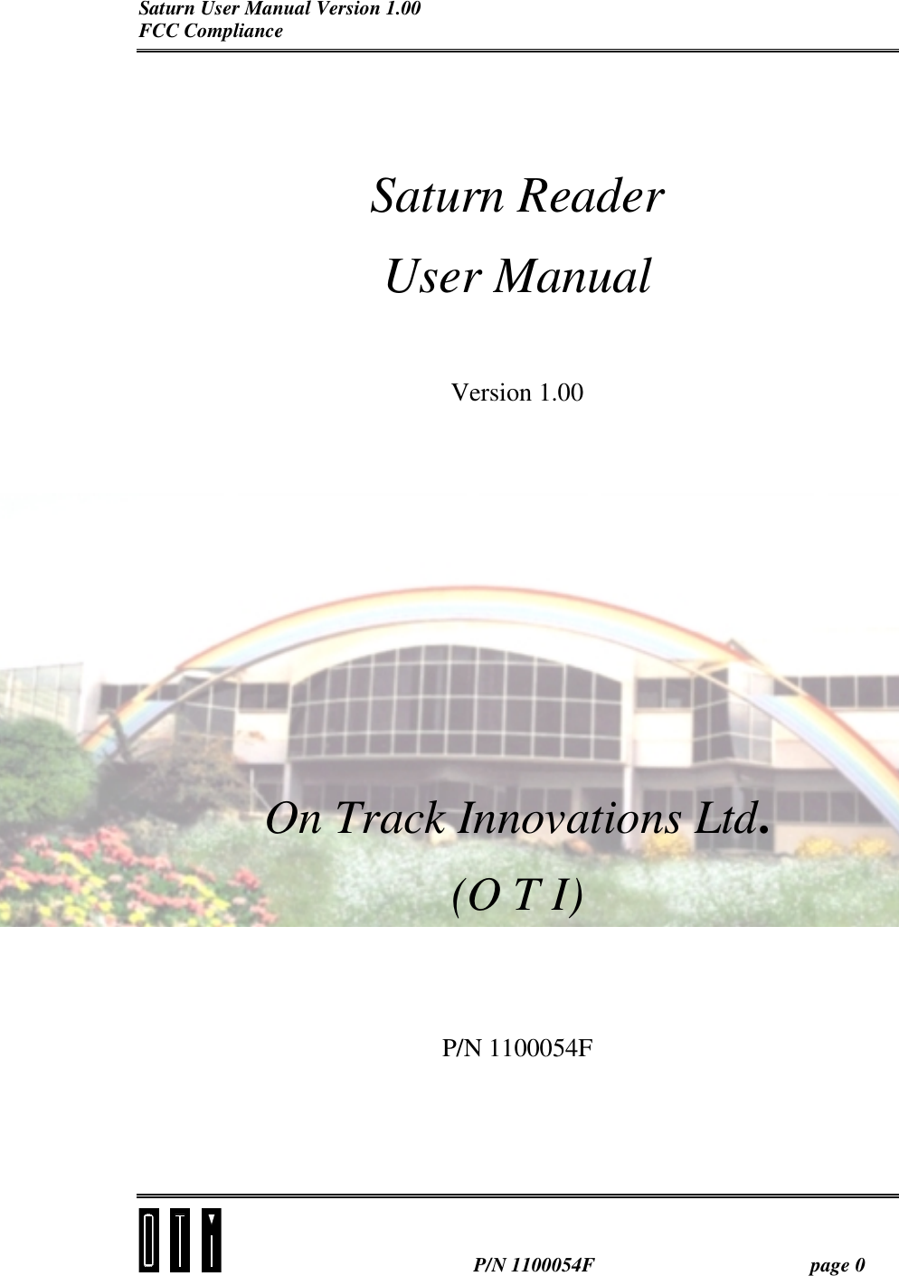 Saturn User Manual Version 1.00 FCC Compliance   P/N 1100054F  page 0   Saturn Reader User Manual  Version 1.00         On Track Innovations Ltd. (O T I)   P/N 1100054F