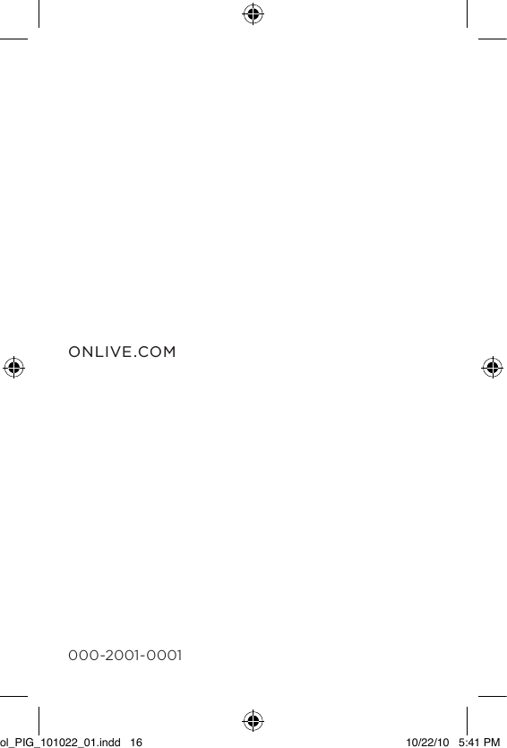ONLIVE.COM000-2001-0001 ol_PIG_101022_01.indd   16 10/22/10   5:41 PM