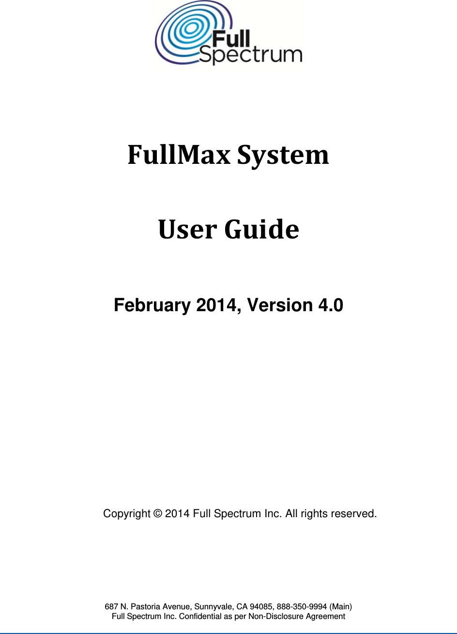 687 N. Pastoria Avenue, Sunnyvale, CA 94085, 888-350-9994 (Main) Full Spectrum Inc. Confidential as per Non-Disclosure Agreement  FullMaxSystemUserGuide February 2014, Version 4.0       Copyright © 2014 Full Spectrum Inc. All rights reserved.