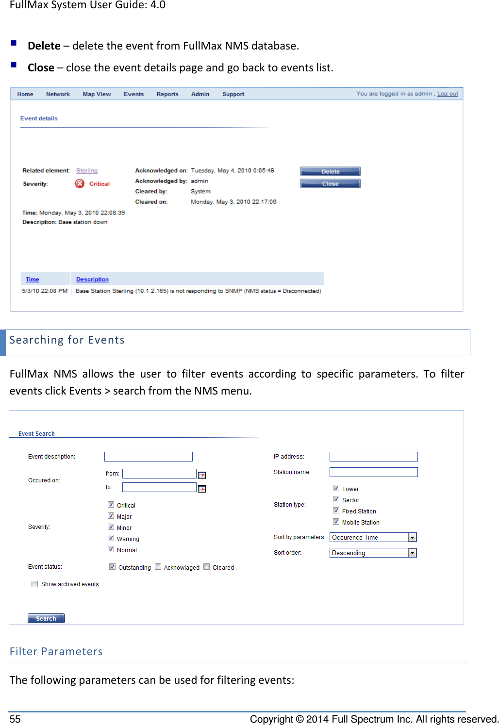 FullMaxSystemUserGuide:4.055  Copyright © 2014 Full Spectrum Inc. All rights reserved.  Delete–deletetheeventfromFullMaxNMSdatabase. Close–closetheeventdetailspageandgobacktoeventslist.SearchingforEventsFullMaxNMSallowstheusertofiltereventsaccordingtospecificparameters.TofiltereventsclickEvents&gt;searchfromtheNMSmenu.FilterParametersThefollowingparameterscanbeusedforfilteringevents: