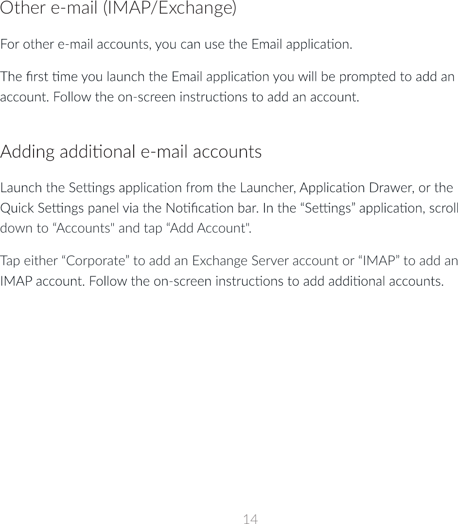 Other e-mail (IMAP/Exchange)down to “Accounts&quot; and tap “Add Account&quot;. Tap either “Corporate” to add an Exchange Server account or “IMAP” to add an 14