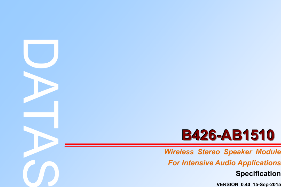                         BBB444222666---AAABBB111555111000   Wireless  Stereo  Speaker  Module For Intensive Audio Applications   Specification   VERSION  0.40  15-Sep-2015  DATASHEET 