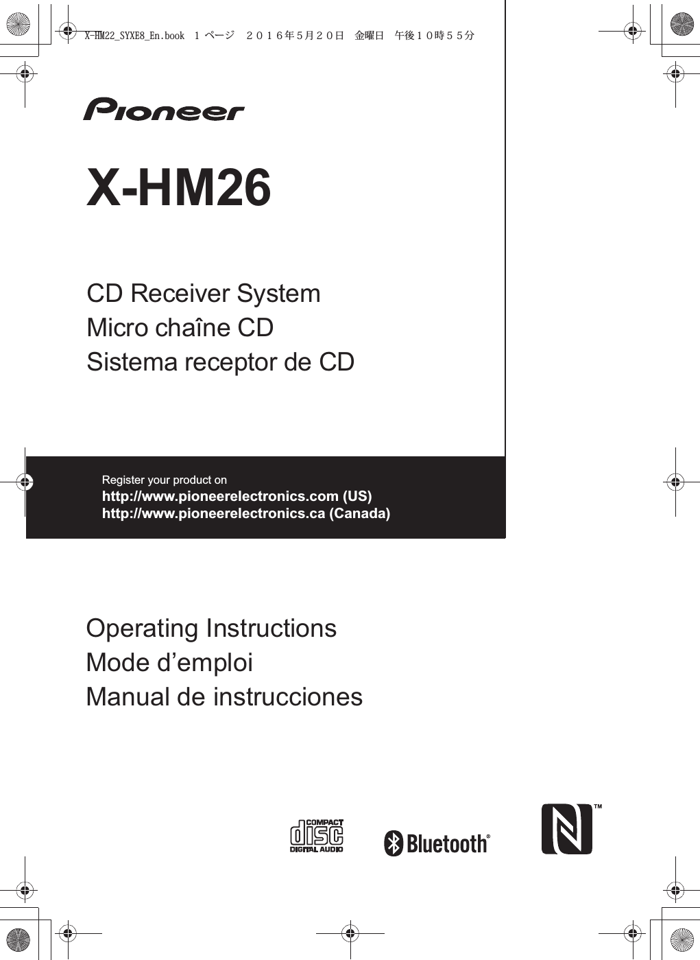 X-HM26CD Receiver System Micro chaîne CD Sistema receptor de CD Operating InstructionsMode d’emploiManual de instruccionesRegister your product onhttp://www.pioneerelectronics.com (US)http://www.pioneerelectronics.ca (Canada)X-HM22_SYXE8_En.book  1 ページ  ２０１６年５月２０日 金曜日 午後１０時５５分