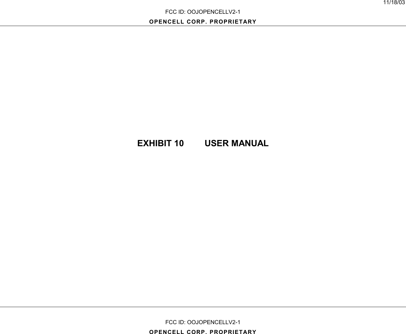 11/18/03FCC ID: OOJOPENCELLV2-1OPENCELL CORP. PROPRIETARYFCC ID: OOJOPENCELLV2-1OPENCELL CORP. PROPRIETARYEXHIBIT 10   USER MANUAL