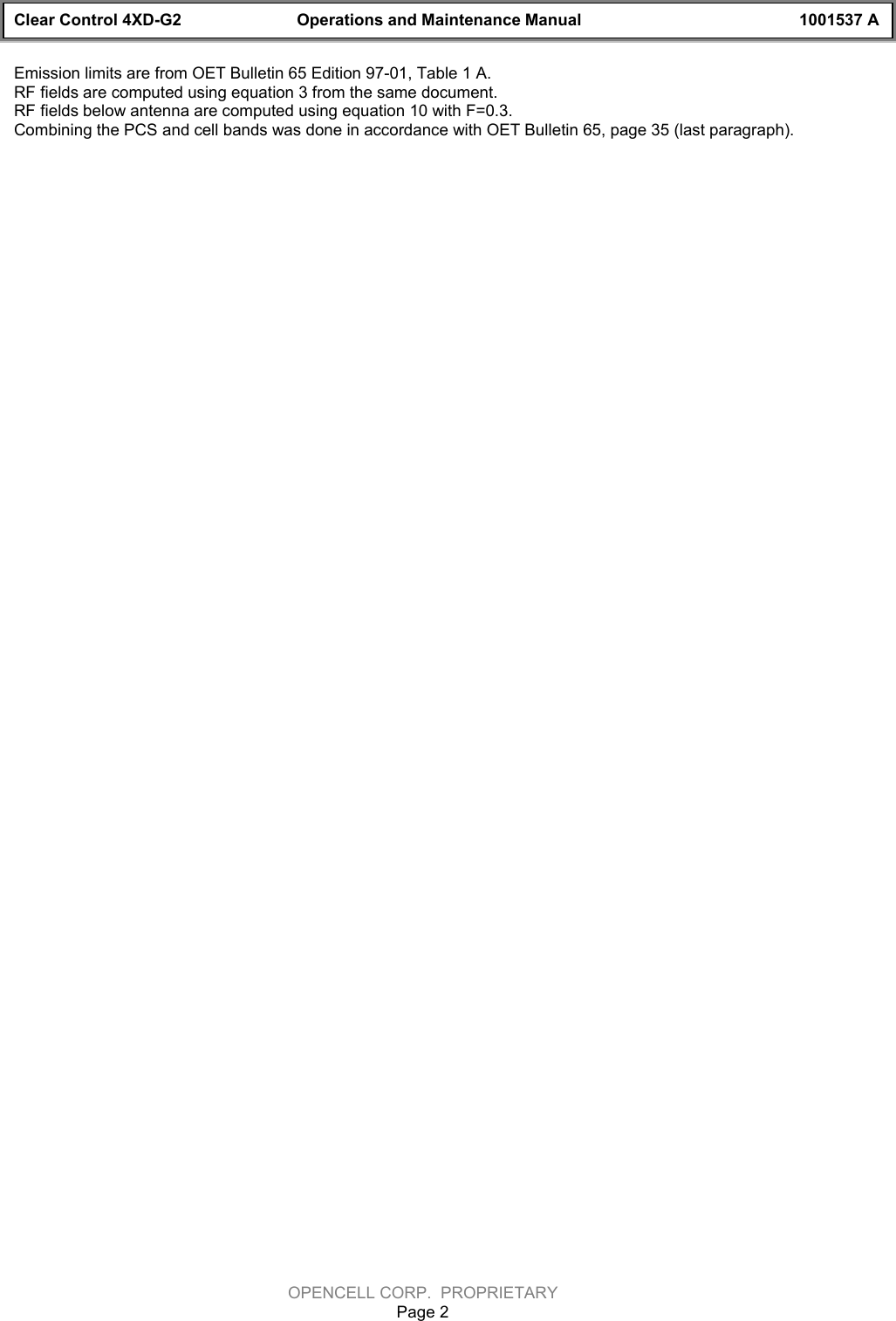Clear Control 4XD-G2 Operations and Maintenance Manual 1001537 AOPENCELL CORP.  PROPRIETARYPage 2Emission limits are from OET Bulletin 65 Edition 97-01, Table 1 A. RF fields are computed using equation 3 from the same document.RF fields below antenna are computed using equation 10 with F=0.3.Combining the PCS and cell bands was done in accordance with OET Bulletin 65, page 35 (last paragraph).