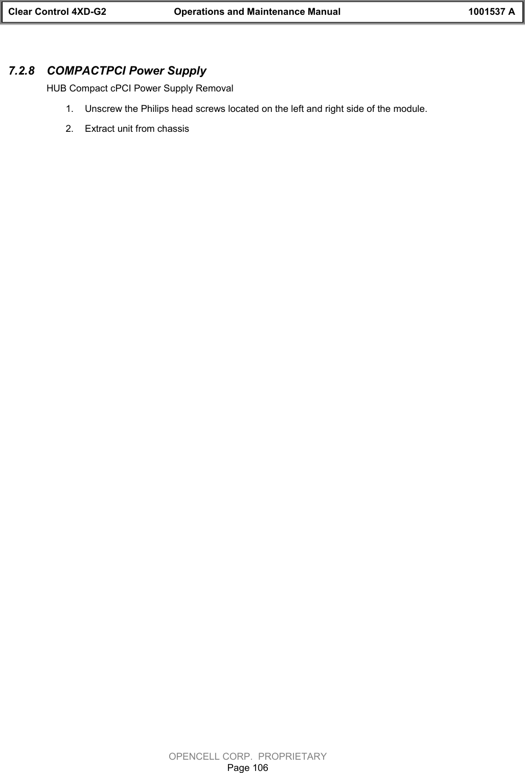 Clear Control 4XD-G2 Operations and Maintenance Manual 1001537 AOPENCELL CORP.  PROPRIETARYPage 1067.2.8  COMPACTPCI Power SupplyHUB Compact cPCI Power Supply Removal1.  Unscrew the Philips head screws located on the left and right side of the module.2.  Extract unit from chassis