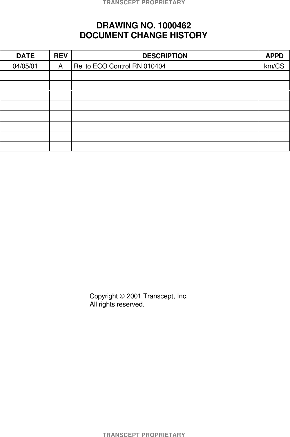 TRANSCEPT PROPRIETARYTRANSCEPT PROPRIETARYDRAWING NO. 1000462DOCUMENT CHANGE HISTORYDATE REV DESCRIPTION APPD04/05/01 ARel to ECO Control RN 010404 km/CSCopyright 2001 Transcept, Inc.All rights reserved.