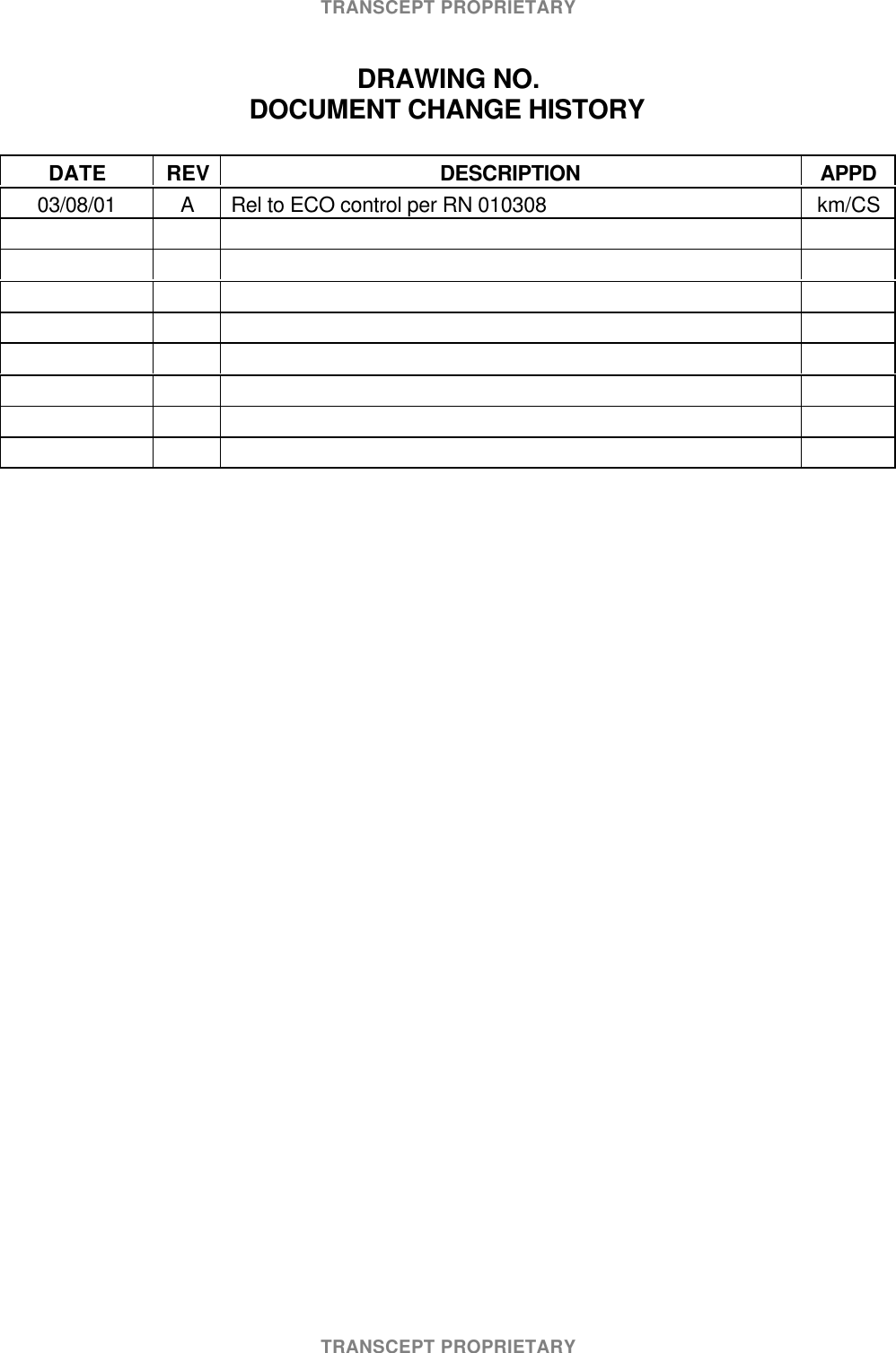 TRANSCEPT PROPRIETARYTRANSCEPT PROPRIETARYDRAWING NO.DOCUMENT CHANGE HISTORYDATE REV DESCRIPTION APPD03/08/01 ARel to ECO control per RN 010308 km/CS