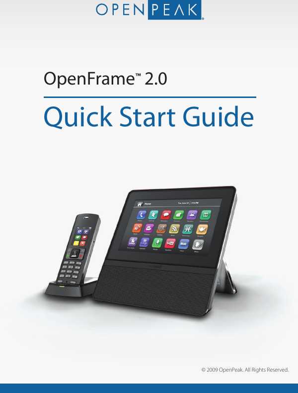 1Quick Start GuideOpenFrame™2.0© 2009 OpenPeak. All Rights Reserved.