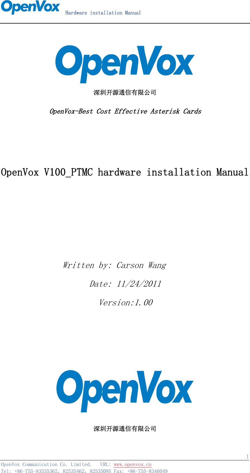   Hardware installation Manual   OpenVox Communication Co. Limited.   URL: www.openvox.cn   Tel: +86-755-83535362，82535462，82535095 Fax: +86-755-8346049  1  深圳开源通信有限公司  OpenVox-Best Cost Effective Asterisk Cards      OpenVox V100_PTMC hardware installation Manual     Written by: Carson Wang     Date: 11/24/2011 Version:1.00      深圳开源通信有限公司 