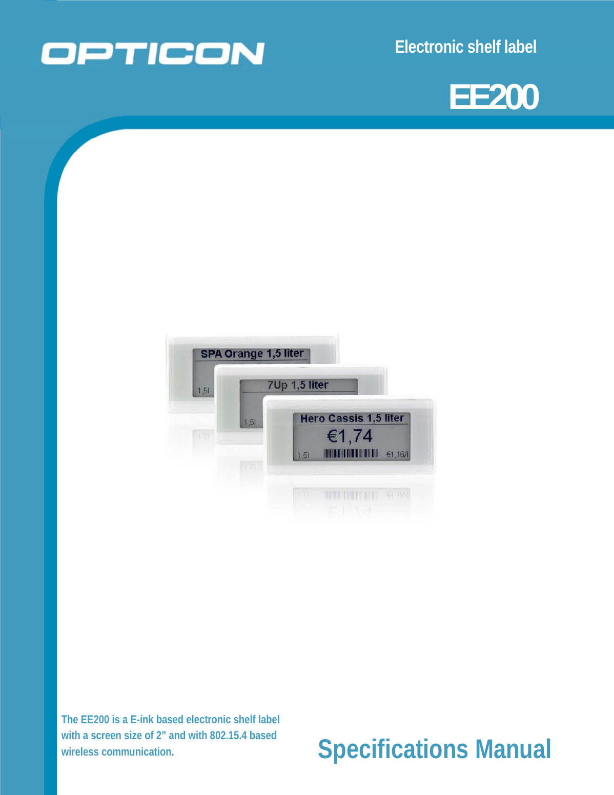 Electronic shelf label                        EE200                 The EE200 is a E-ink based electronic shelf label with a screen size of 2” and with 802.15.4 based wireless communication.  Specifications Manual   