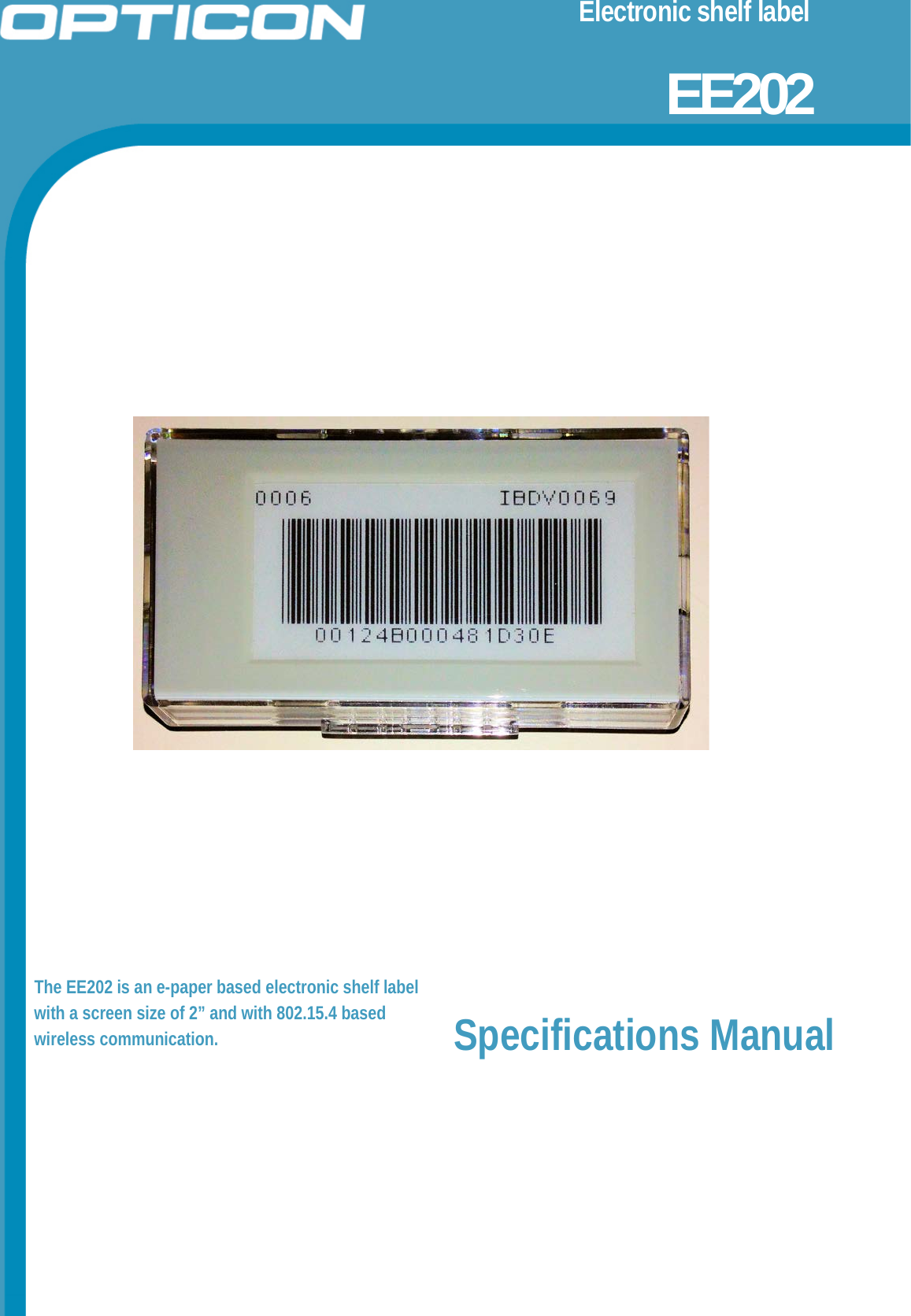 Electronic shelf label                        EE202                 The EE202 is an e-paper based electronic shelf label with a screen size of 2” and with 802.15.4 based wireless communication.  Specifications Manual   
