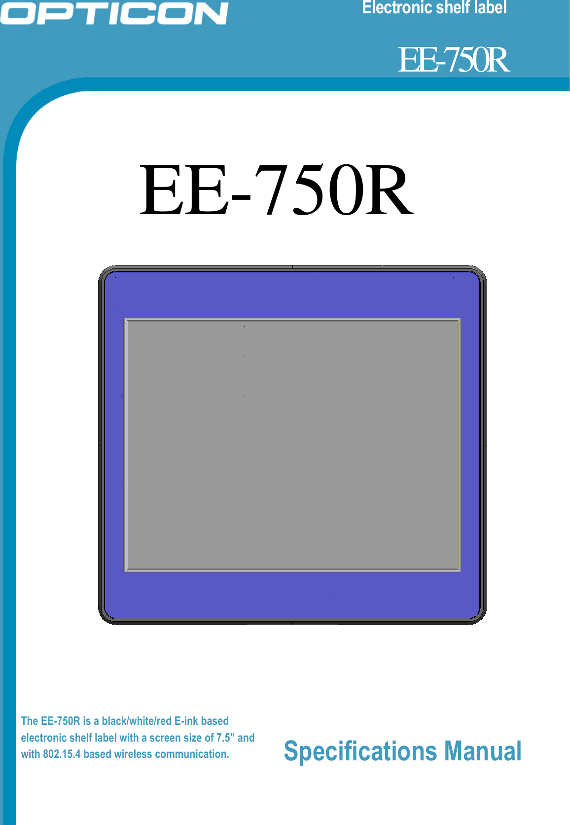 Electronic shelf label                        EE-750R EE-750R     The EE-750R is a black/white/red E-ink based electronic shelf label with a screen size of 7.5” and with 802.15.4 based wireless communication. Specifications Manual   