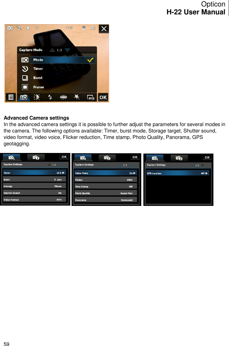 Opticon H-22 User Manual    59   Advanced Camera settings In the advanced camera settings it is possible to further adjust the parameters for several modes in the camera. The following options available: Timer, burst mode, Storage target, Shutter sound, video format, video voice, Flicker reduction, Time stamp, Photo Quality, Panorama, GPS geotagging.       