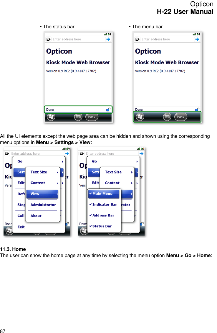 Opticon H-22 User Manual    87 • The status bar • The menu bar  All the UI elements except the web page area can be hidden and shown using the corresponding menu options in Menu &gt; Settings &gt; View:   11.3. Home The user can show the home page at any time by selecting the menu option Menu &gt; Go &gt; Home: 