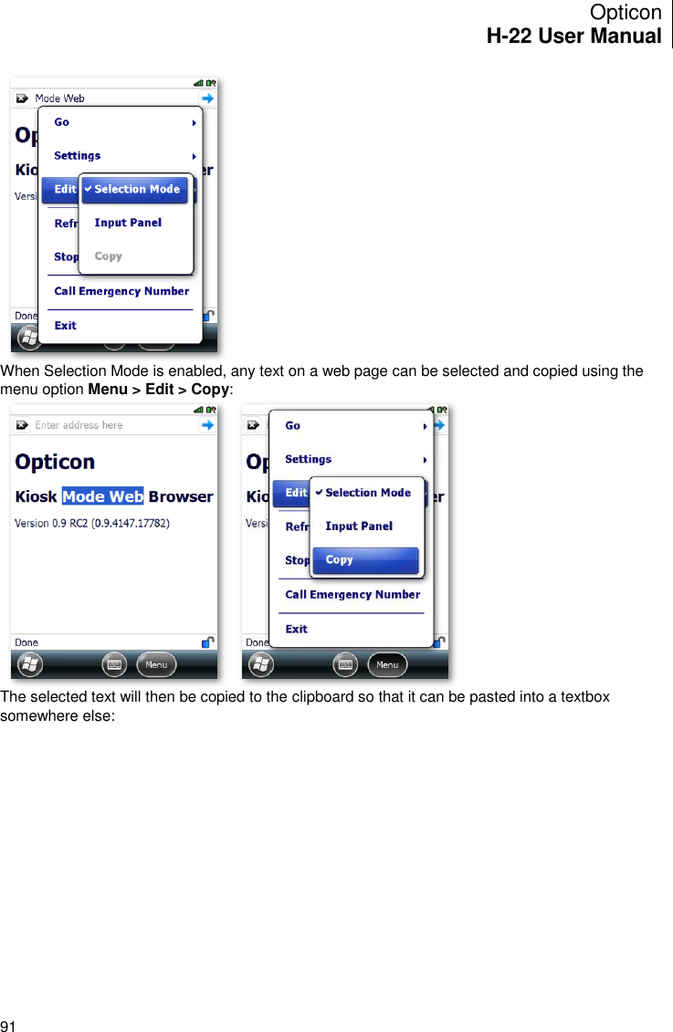 Opticon H-22 User Manual    91  When Selection Mode is enabled, any text on a web page can be selected and copied using the menu option Menu &gt; Edit &gt; Copy:  The selected text will then be copied to the clipboard so that it can be pasted into a textbox somewhere else: 