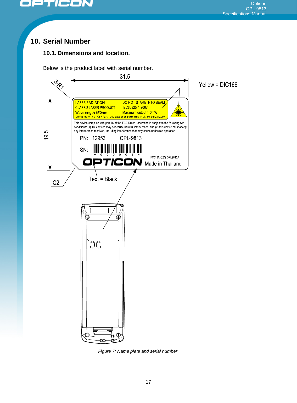 Opticon OPL-9813 Specifications Manual     10. Serial Number 10.1. Dimensions and location.  Below is the product label with serial number.      Figure 7: Name plate and serial number  17 