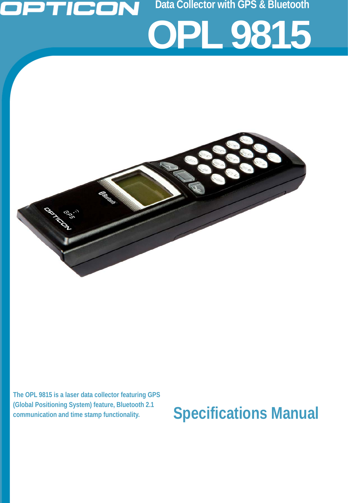 Data Collector with GPS &amp; Bluetooth OPL 9815               The OPL 9815 is a laser data collector featuring GPS (Global Positioning System) feature, Bluetooth 2.1 communication and time stamp functionality. Specifications Manual   