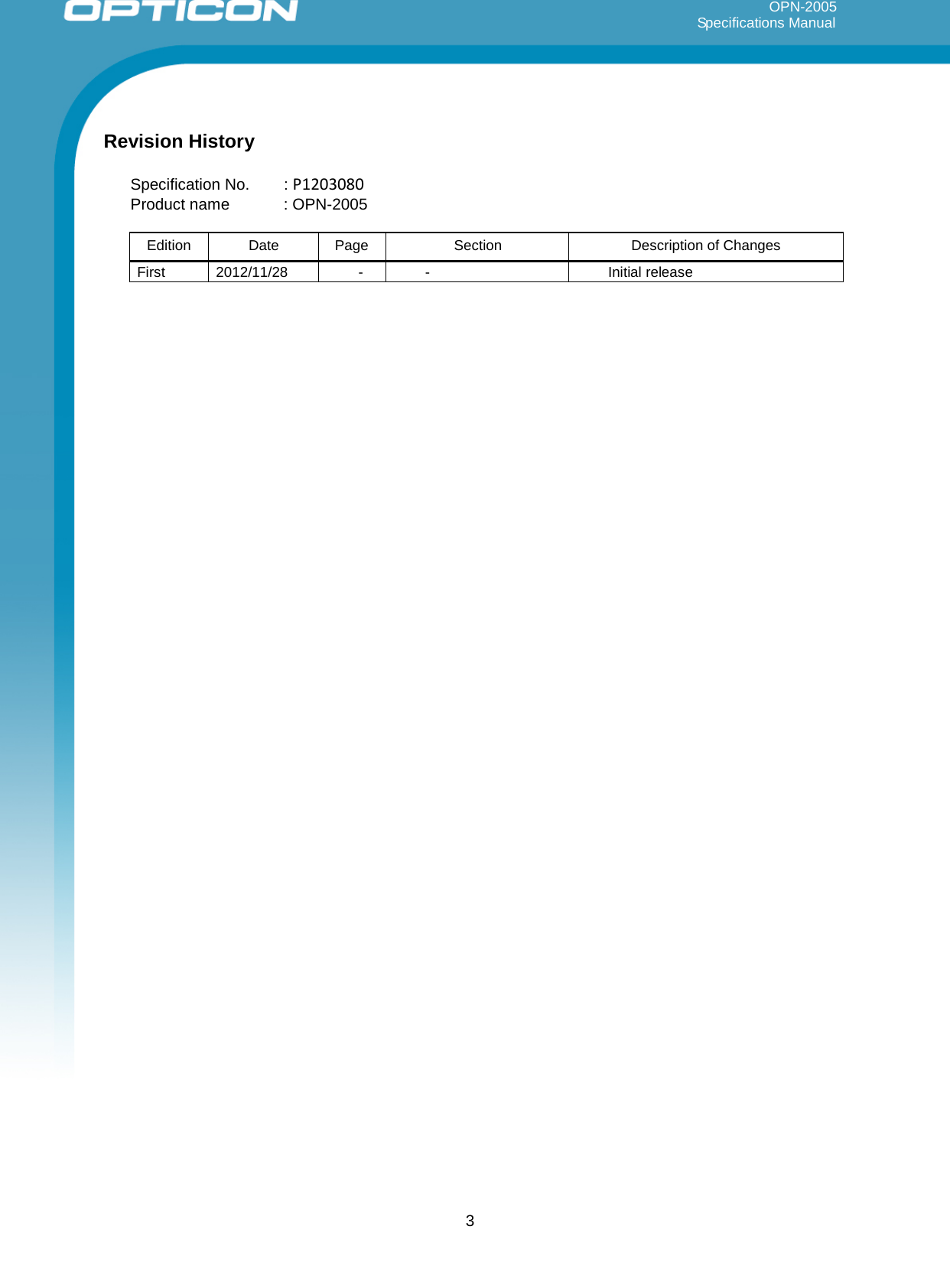 3     OPN-2005                                                                                                                                                           Specifications Manual            Revision History  Specification No. : P1203080 Product name  : OPN-2005  Edition  Date Page Section Description of Changes First  2012/11/28  -  -  Initial release 