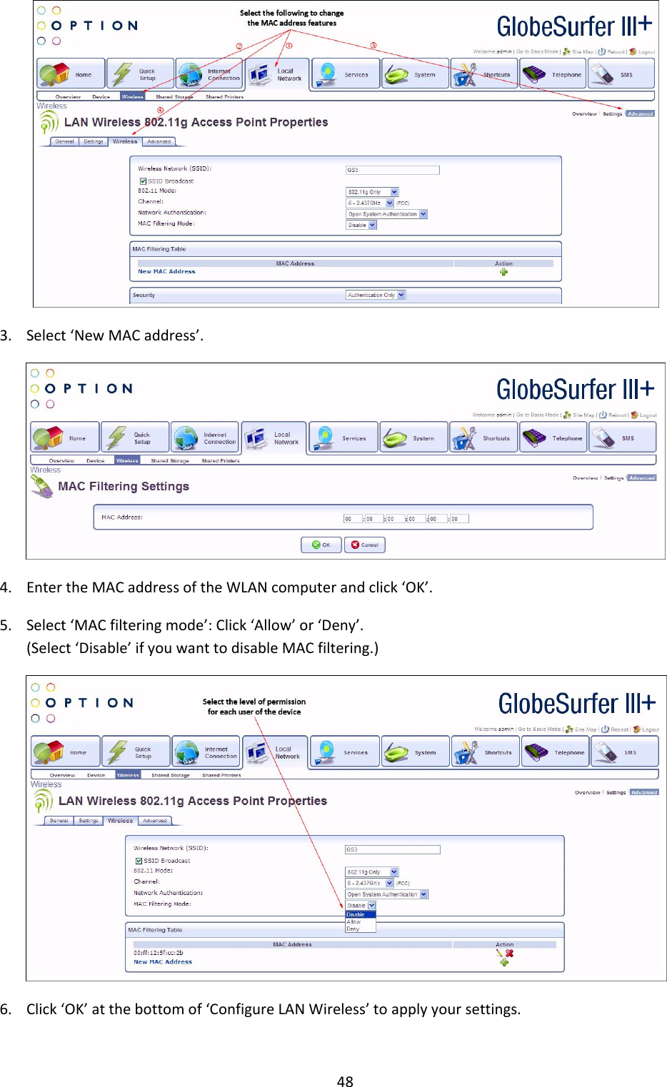 48  3. Select ‘New MAC address’.  4. Enter the MAC address of the WLAN computer and click ‘OK’. 5. Select ‘MAC filtering mode’: Click ‘Allow’ or ‘Deny’.  (Select ‘Disable’ if you want to disable MAC filtering.)   6. Click ‘OK’ at the bottom of ‘Configure LAN Wireless’ to apply your settings.  + + + 