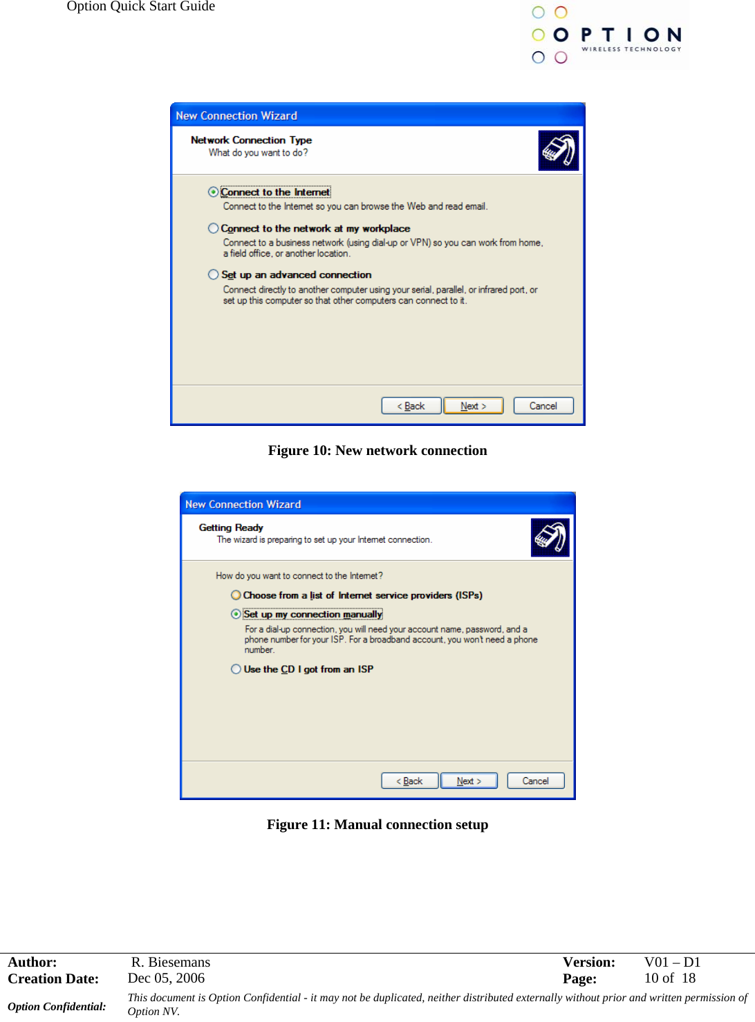 Option Quick Start Guide     Author:   R. Biesemans  Version:  V01 –D1Creation Date:  Dec 05, 2006    Page:  10 of  18 Option Confidential:  This document is Option Confidential - it may not be duplicated, neither distributed externally without prior and written permission of Option NV.      Figure 10: New network connection     Figure 11: Manual connection setup        