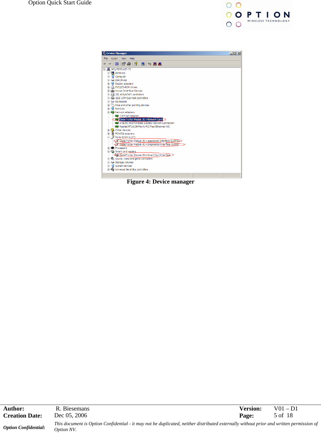 Option Quick Start Guide     Author:   R. Biesemans  Version:  V01 –D1Creation Date:  Dec 05, 2006    Page:  5 of  18 Option Confidential:  This document is Option Confidential - it may not be duplicated, neither distributed externally without prior and written permission of Option NV.      Figure 4: Device manager 