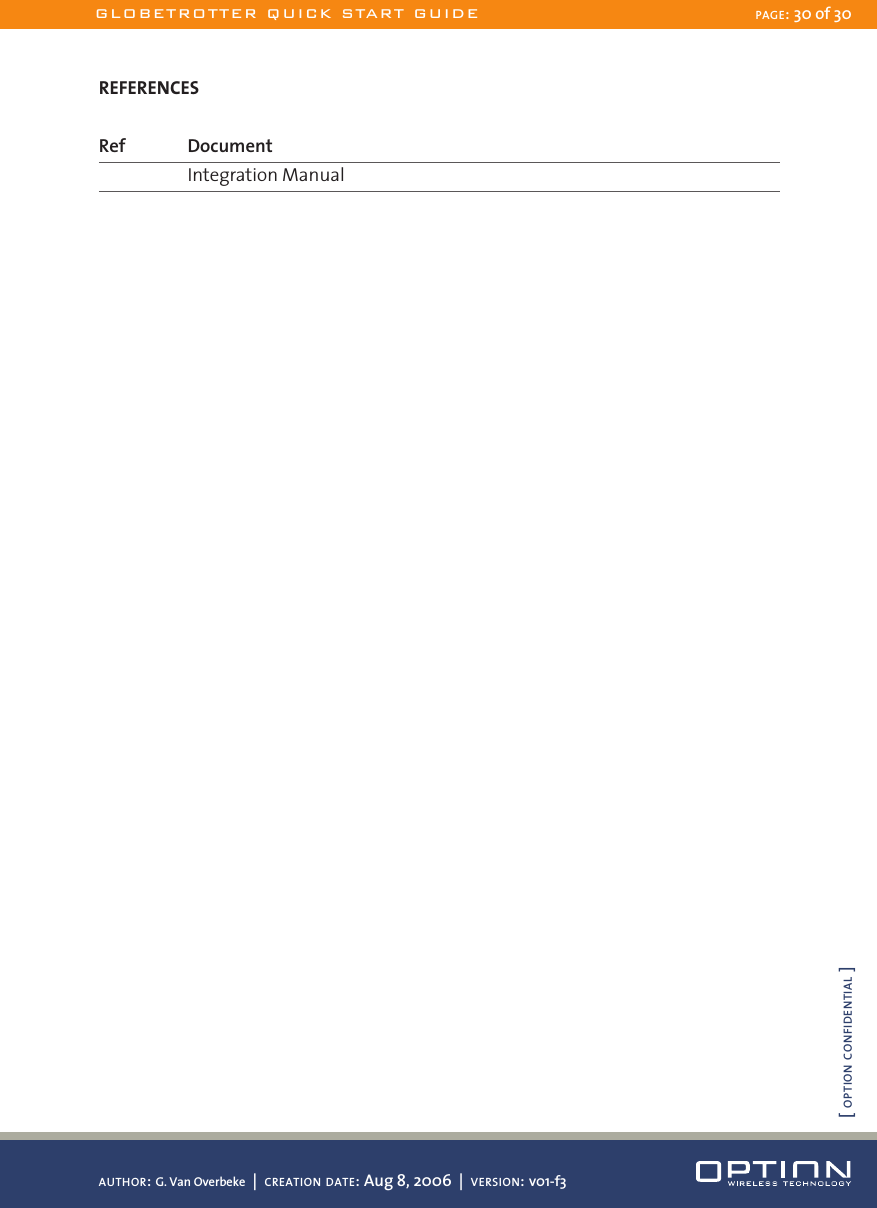 REFERENCESRef     Document      Integration Manual      GLOBETROTTER QUICK START GUIDE PAGE: 30 of 30AUTHOR: G. Van Overbeke  |  CREATION DATE: Aug 8, 2006  |  VERSION: v01-f3[ OPTION CONFIDENTIAL ]