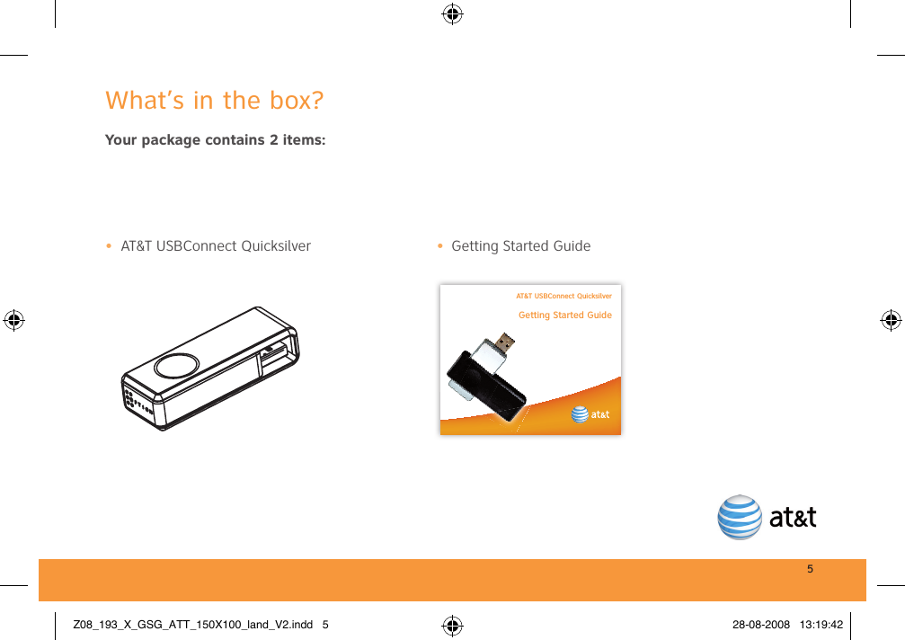5 What’s in the box? Your package contains 2 items:•  AT&amp;T USBConnect Quicksilver   •  Getting Started Guide AT&amp;T USBConnect QuicksilverGetting Started GuideZ08_193_X_GSG_ATT_150X100_land_V2.indd   5 28-08-2008   13:19:42