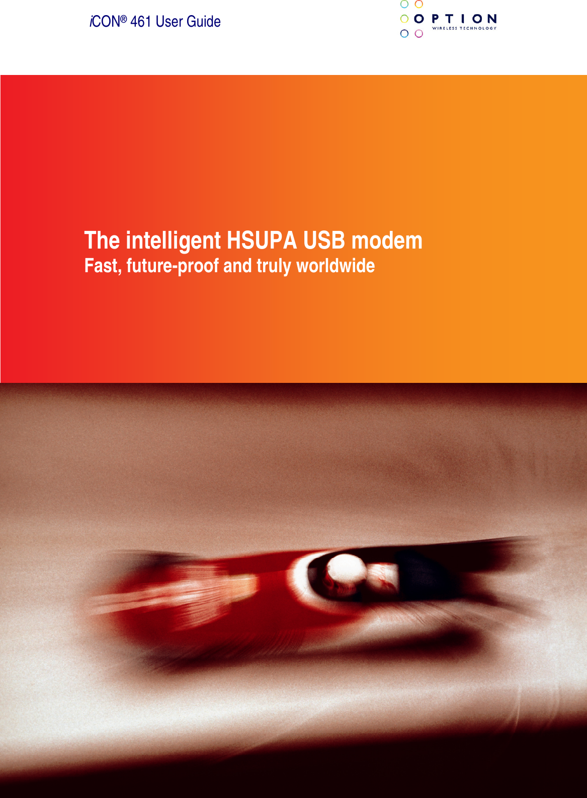  iCON® 461 User Guide The intelligent HSUPA USB modem Fast, future-proof and truly worldwide 