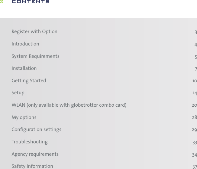 Register with Option 3Introduction 4System Requirements 5Installation 7Getting Started 10Setup 14WLAN (only available with globetrotter combo card) 20My options 28Configuration settings 29Troubleshooting 33Agency requirements 34Safety Information 37contents2