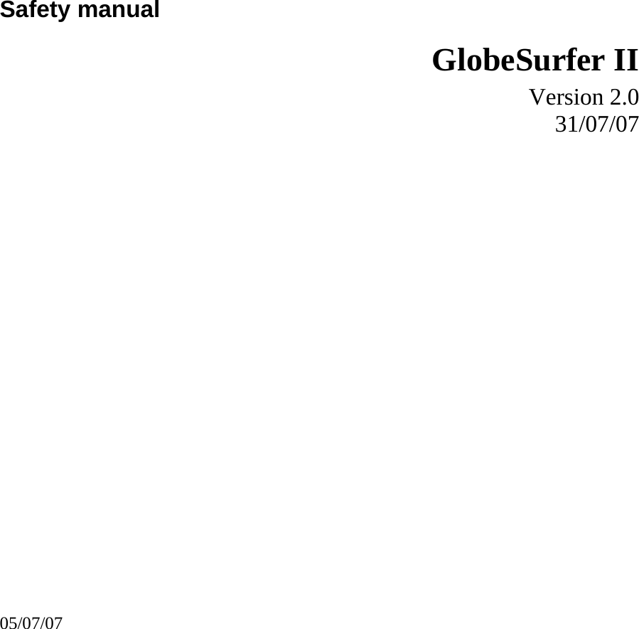                         Safety manual   GlobeSurfer II   Version 2.0 31/07/07                       05/07/07 