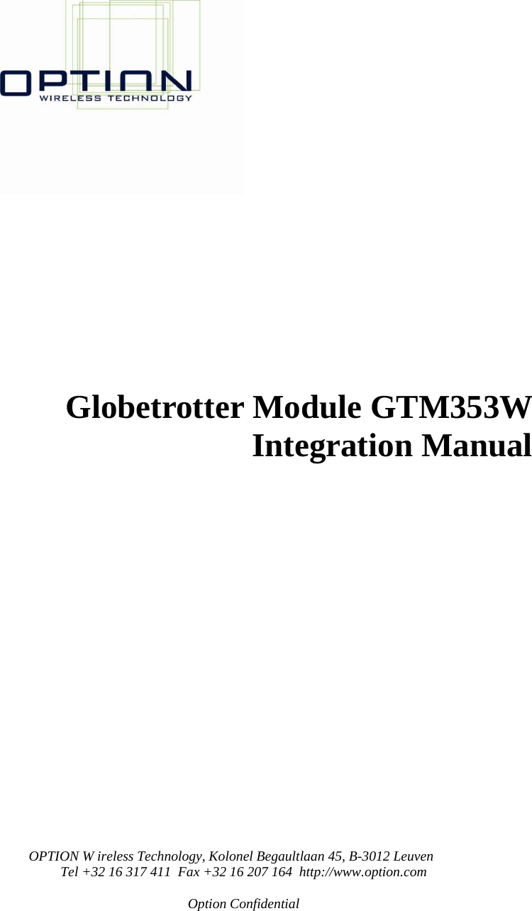 OPTION W ireless Technology, Kolonel Begaultlaan 45, B-3012 Leuven Tel +32 16 317 411  Fax +32 16 207 164  http://www.option.com  Option Confidential                  Globetrotter Module GTM353W Integration Manual 