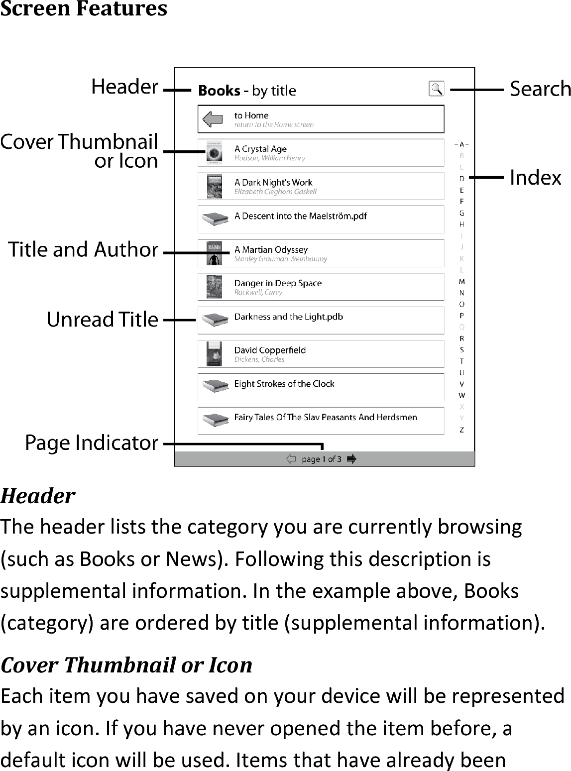 Screen FeaturesHeaderThe header lists the category you are currently browsing (such as Books or News). Following this description is supplemental information. In the example above, Books (category) are ordered by title (supplemental information).Cover Thumbnail or IconEach item you have saved on your device will be represented by an icon. If you have never opened the item before, a default icon will be used. Items that have already been 