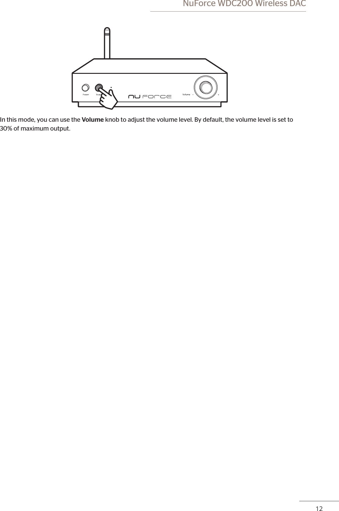 12 NuForce WDC200 Wireless DACIn this mode, you can use the Volume knob to adjust the volume level. By default, the volume level is set to 30% of maximum output.