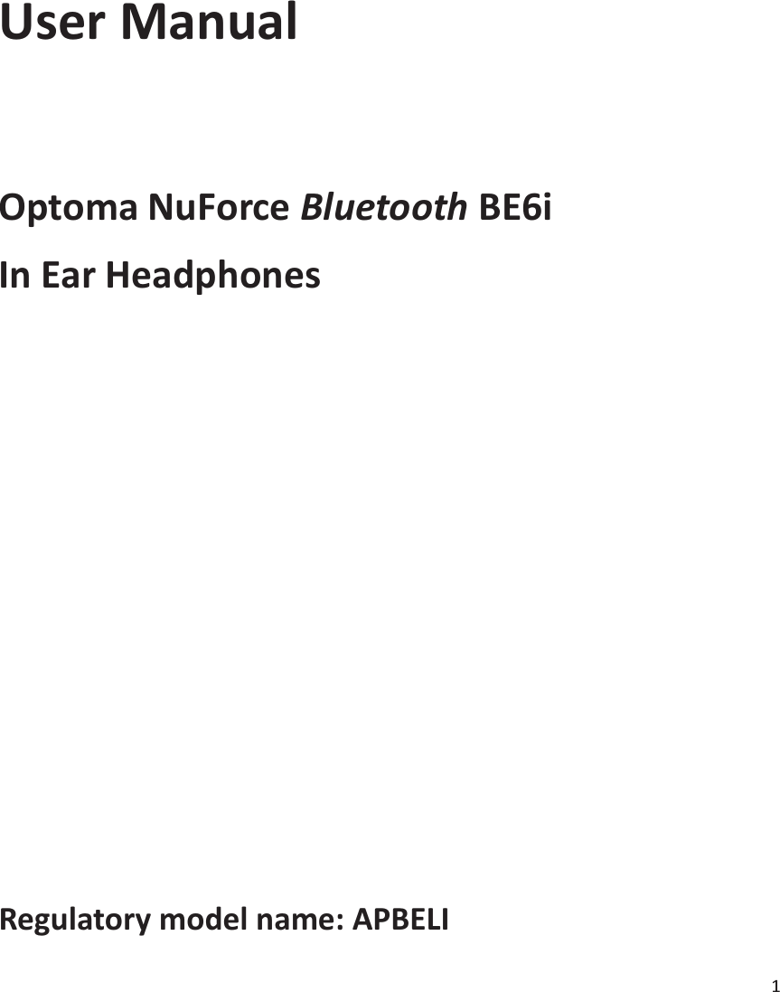 1     User Manual  Optoma NuForce Bluetooth BE6i In Ear Headphones       Regulatory model name: APBELI 