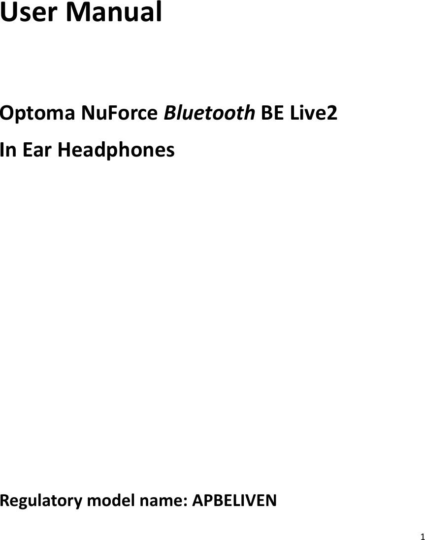 1     User Manual  Optoma NuForce Bluetooth BE Live2 In Ear Headphones       Regulatory model name: APBELIVEN 