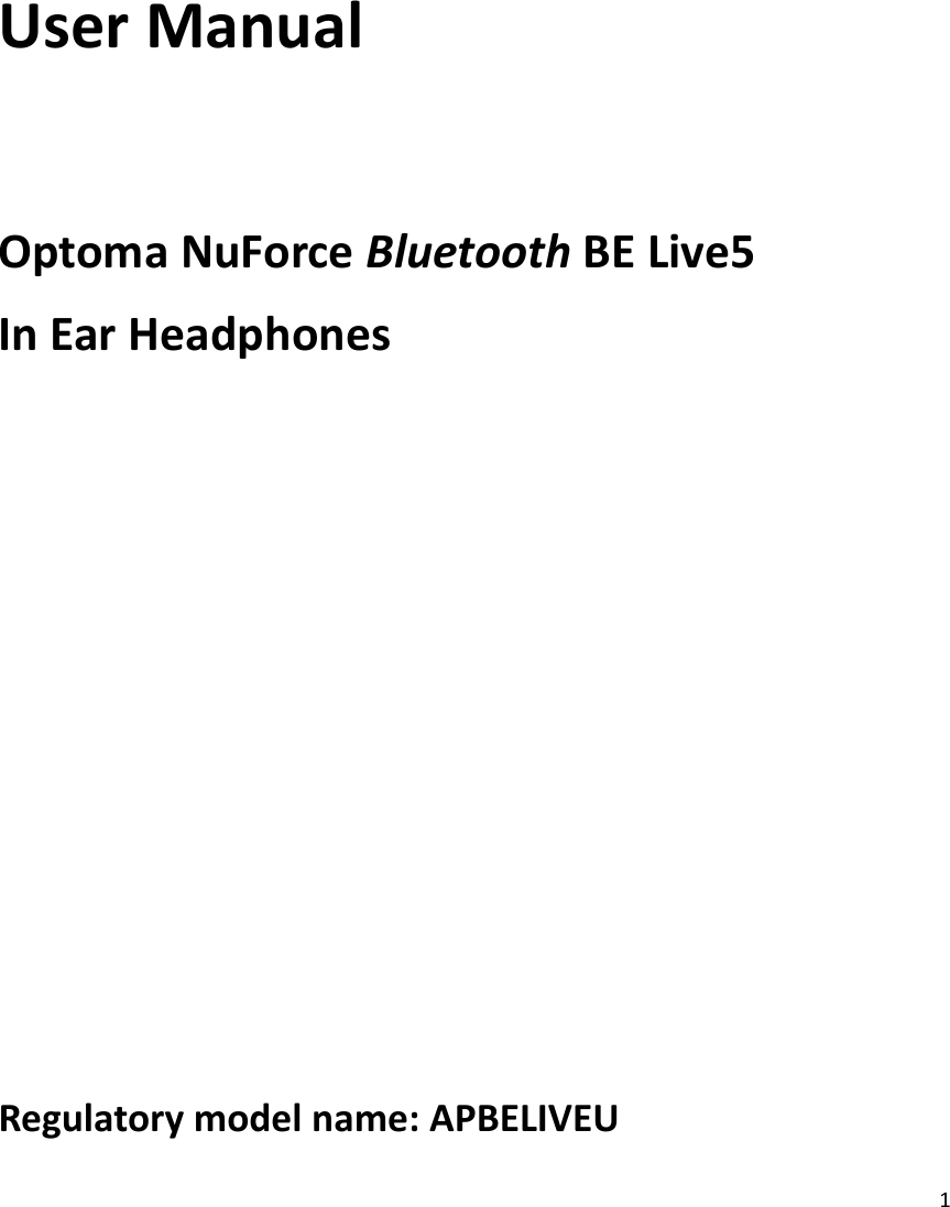 1     User Manual  Optoma NuForce Bluetooth BE Live5 In Ear Headphones       Regulatory model name: APBELIVEU 