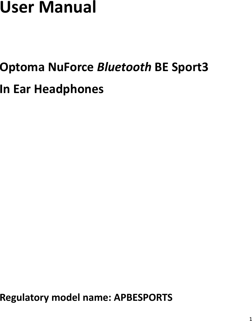 1     User Manual  Optoma NuForce Bluetooth BE Sport3 In Ear Headphones       Regulatory model name: APBESPORTS 