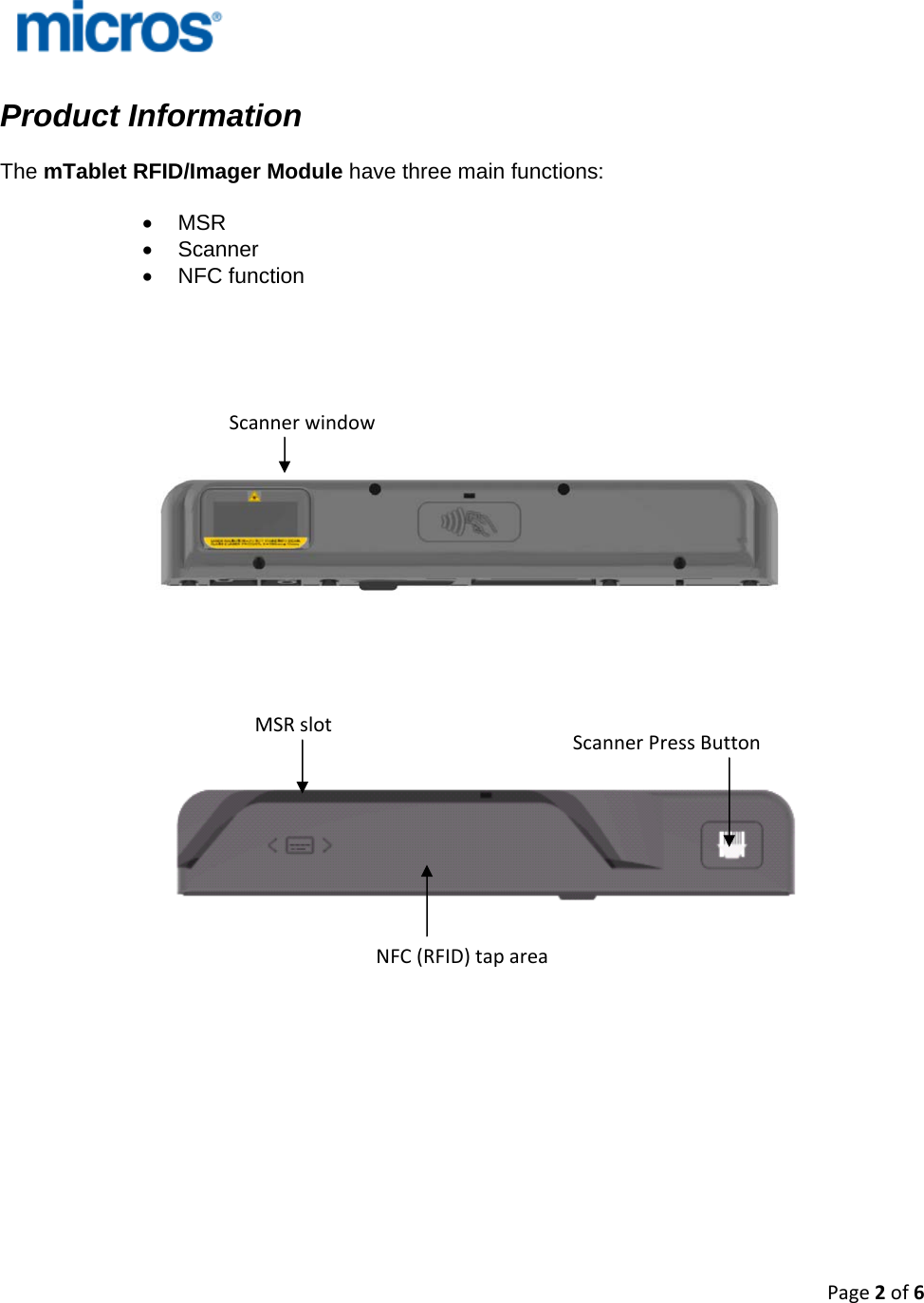 Page2of6   Product Information  The mTablet RFID/Imager Module have three main functions:  • MSR • Scanner • NFC function                                MSRslotScannerwindowScannerPressButtonNFC(RFID)taparea