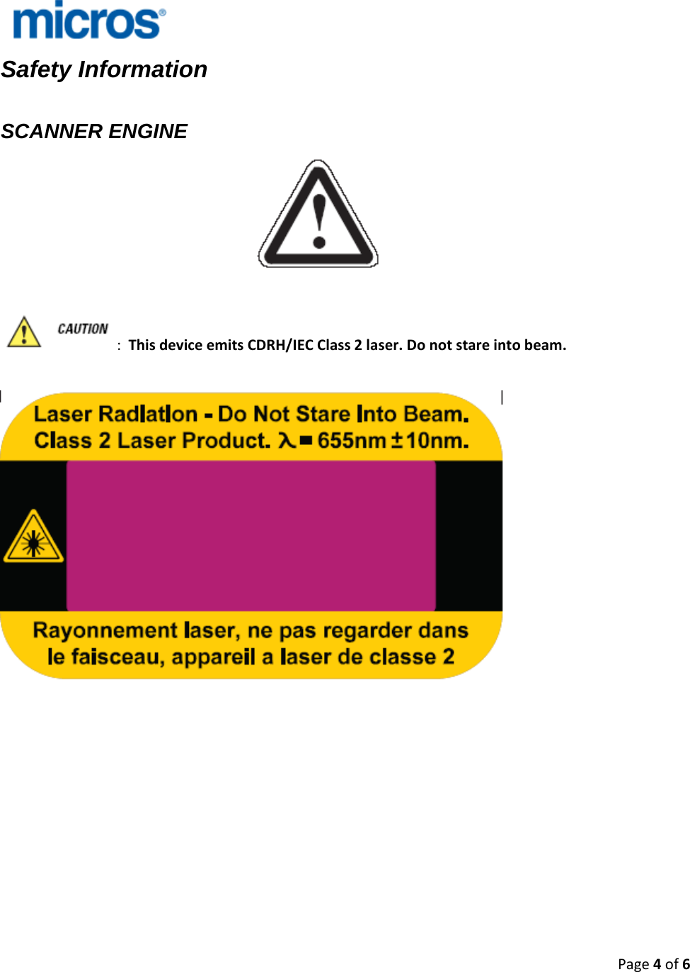 Page4of6   Safety Information  SCANNER ENGINE :ThisdeviceemitsCDRH/IECClass2laser.Donotstareintobeam.                   