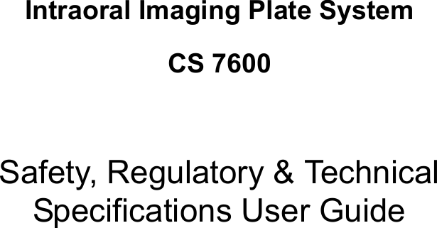 Intraoral Imaging Plate SystemCS 7600Safety, Regulatory &amp; Technical Specifications User Guide